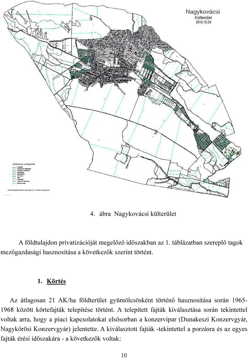 Körtés Az átlagosan 21 AK/ha földterület gyümölcsösként történő hasznosítása során 1965-1968 között körtefajták telepítése történt.