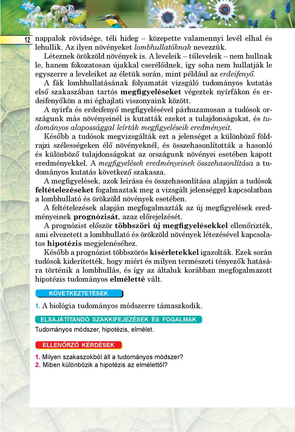 A fák lombhullatásának folyamatát vizsgáló tudományos kutatás első szakaszában tartós megfigyeléseket végeztek nyírfákon és erdeifenyőkön a mi éghajlati viszonyaink között.