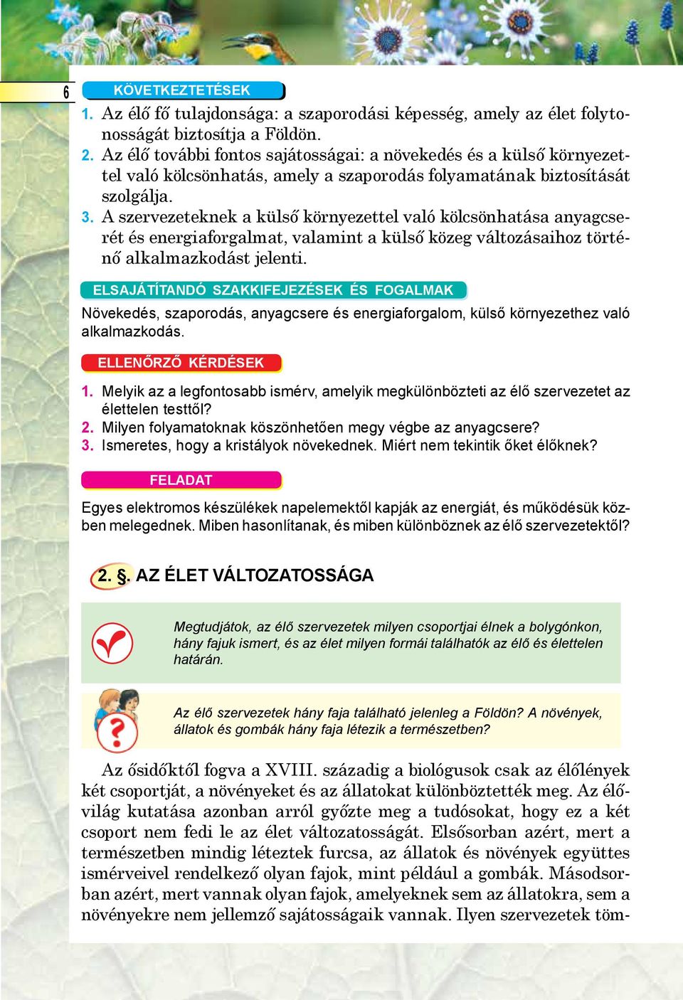 A szervezeteknek a külső környezettel való kölcsönhatása anyagcserét és energiaforgalmat, valamint a külső közeg változásaihoz történő alkalmazkodást jelenti.