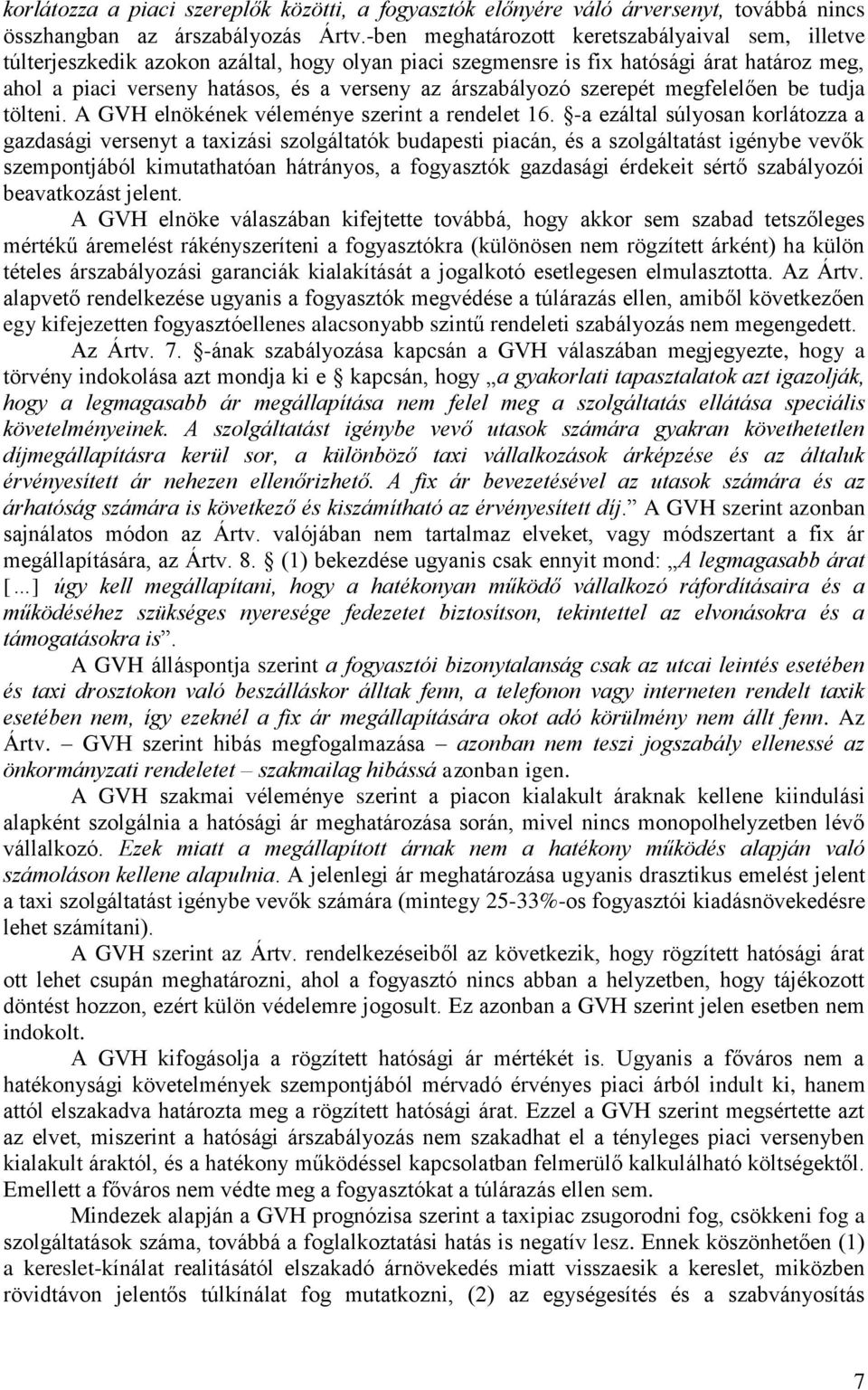 árszabályozó szerepét megfelelően be tudja tölteni. A GVH elnökének véleménye szerint a rendelet 16.