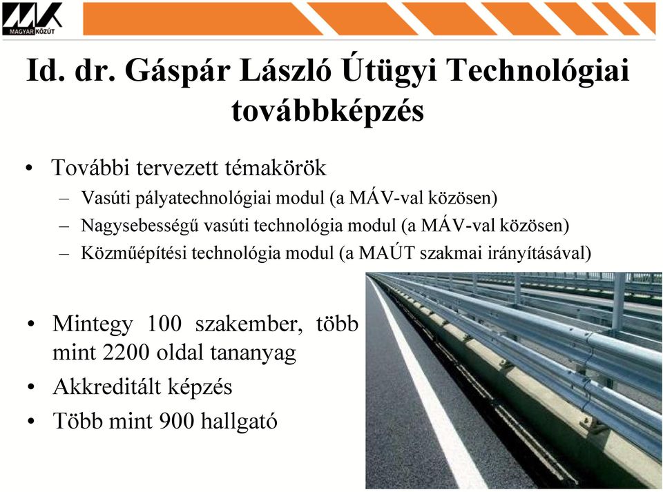 pályatechnológiai modul (a MÁV-val közösen) Nagysebességű vasúti technológia modul (a