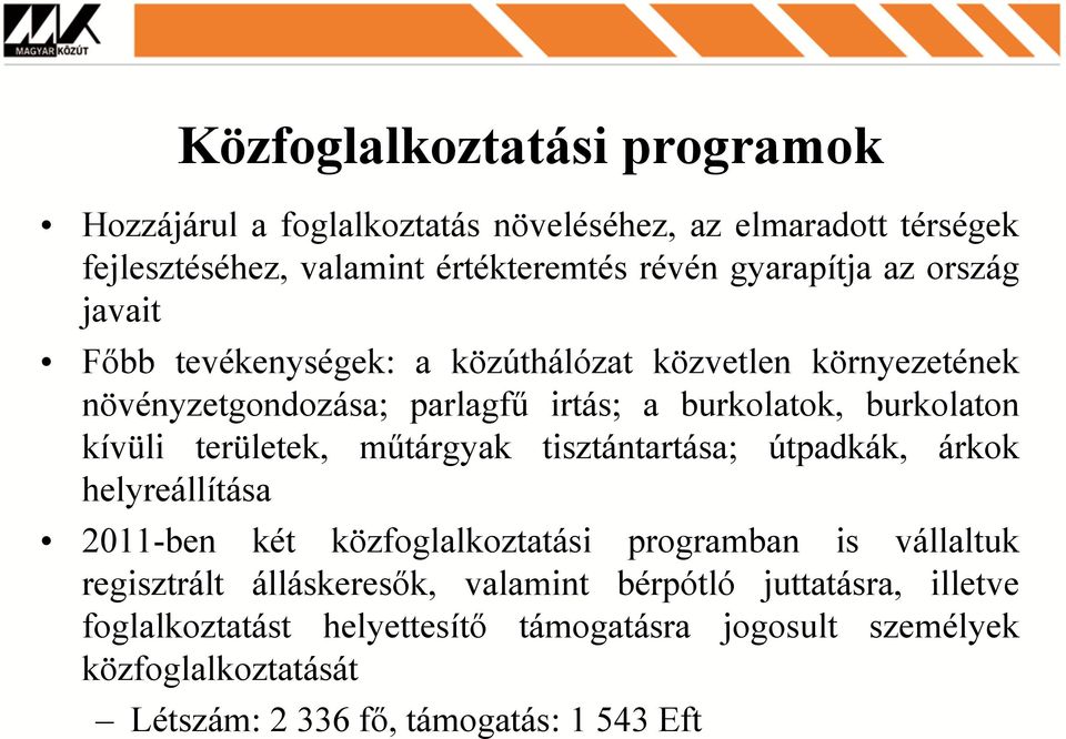 területek, műtárgyak tisztántartása; útpadkák, árkok helyreállítása 2011-ben két közfoglalkoztatási programban is vállaltuk regisztrált álláskeresők,