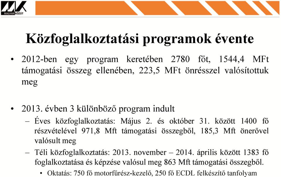 között 1400 fő részvételével 971,8 Mft támogatási összegből, 185,3 Mft önerővel valósult meg Téli közfoglalkoztatás: 2013.