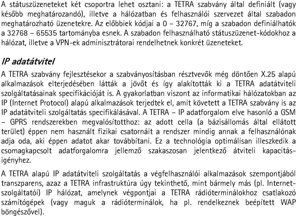 A szabadon felhasználható státuszüzenet-kódokhoz a hálózat, illetve a VPN-ek adminisztrátorai rendelhetnek konkrét üzeneteket.