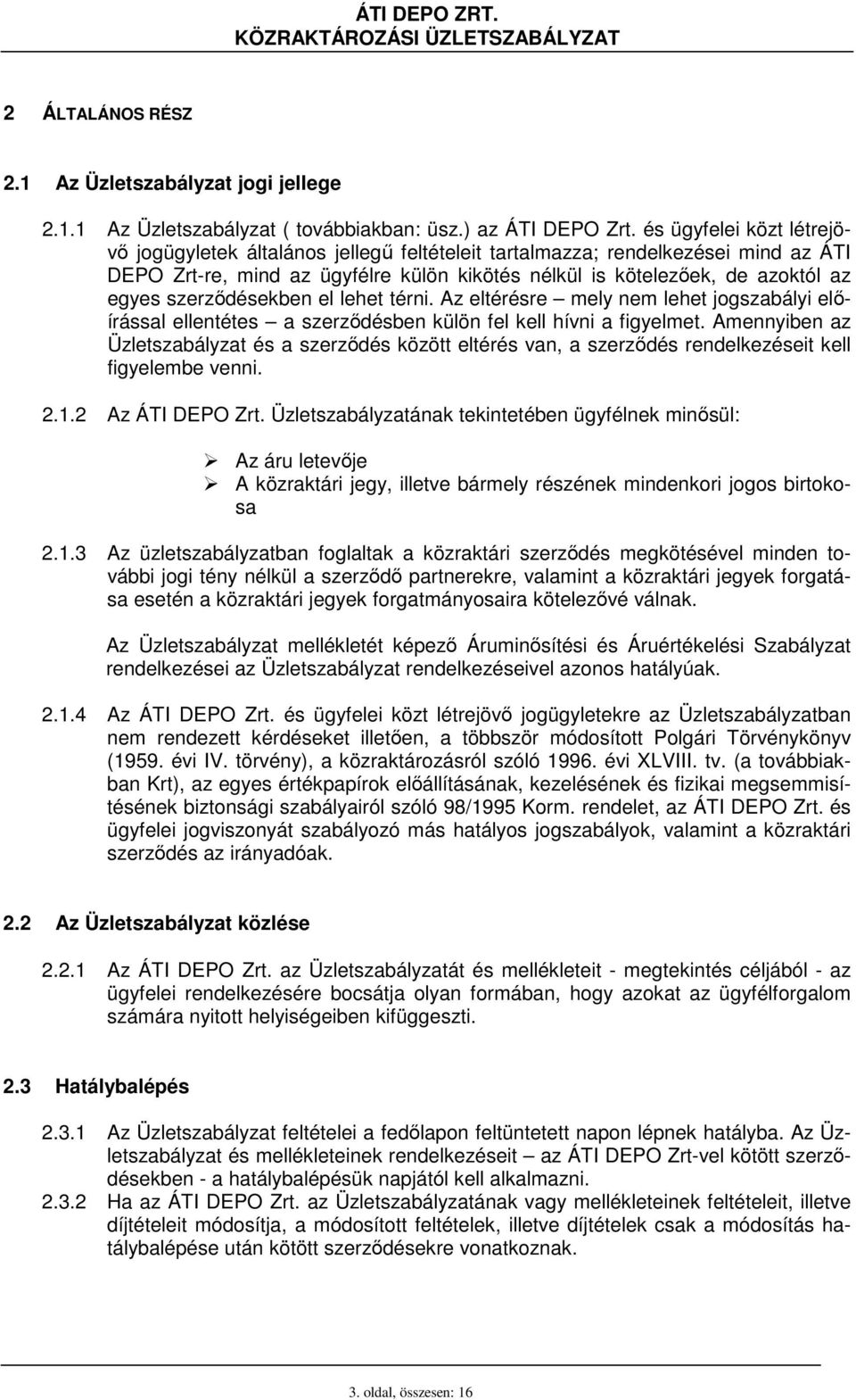 szerzıdésekben el lehet térni. Az eltérésre mely nem lehet jogszabályi elıírással ellentétes a szerzıdésben külön fel kell hívni a figyelmet.