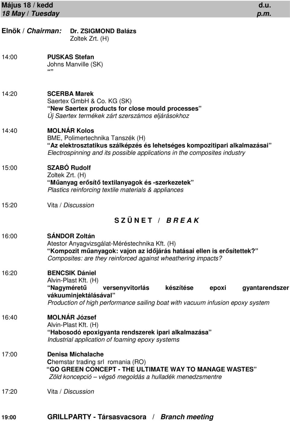 Electrospinning and its possible applications in the composites industry 15:00 SZABÓ Rudolf Zoltek Zrt.