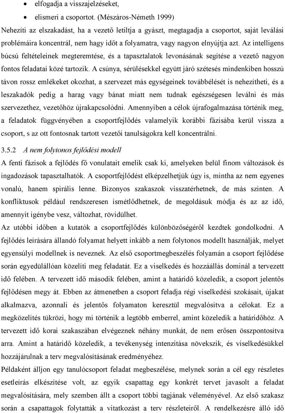 Az intelligens búcsú feltételeinek megteremtése, és a tapasztalatok levonásának segítése a vezető nagyon fontos feladatai közé tartozik.