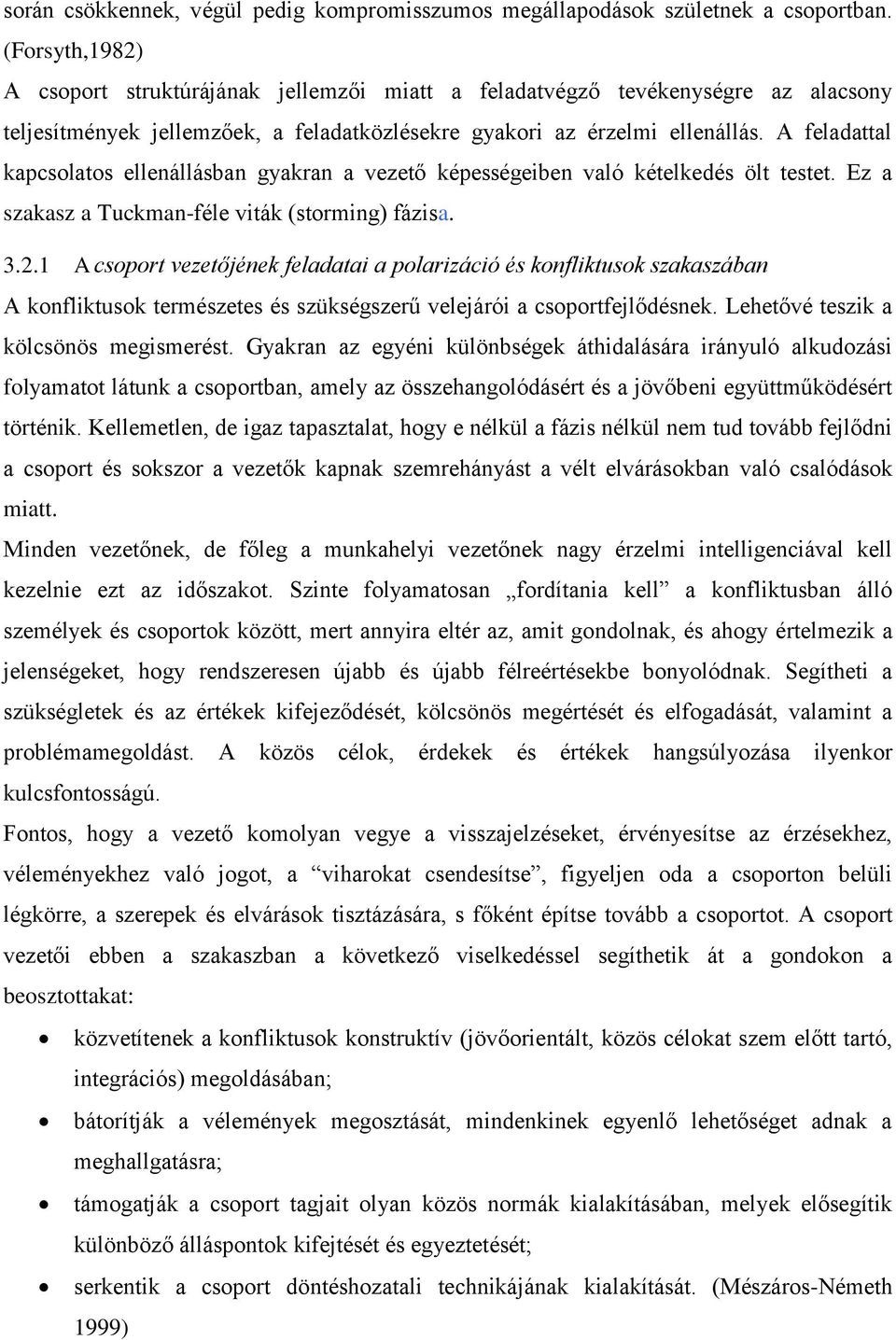 A feladattal kapcsolatos ellenállásban gyakran a vezető képességeiben való kételkedés ölt testet. Ez a szakasz a Tuckman-féle viták (storming) fázisa. 3.2.