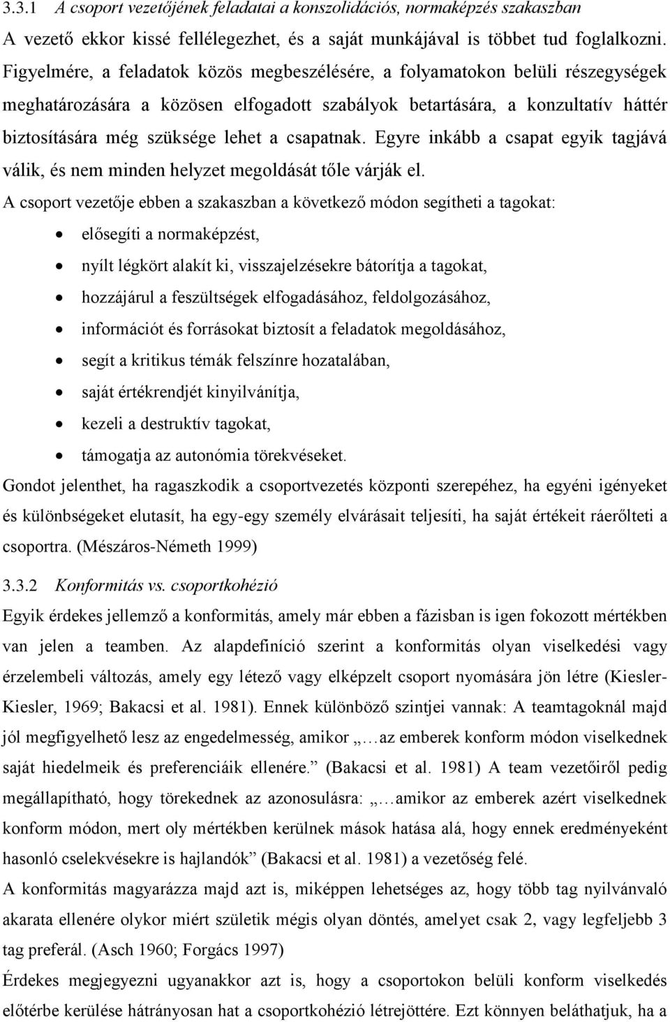 csapatnak. Egyre inkább a csapat egyik tagjává válik, és nem minden helyzet megoldását tőle várják el.