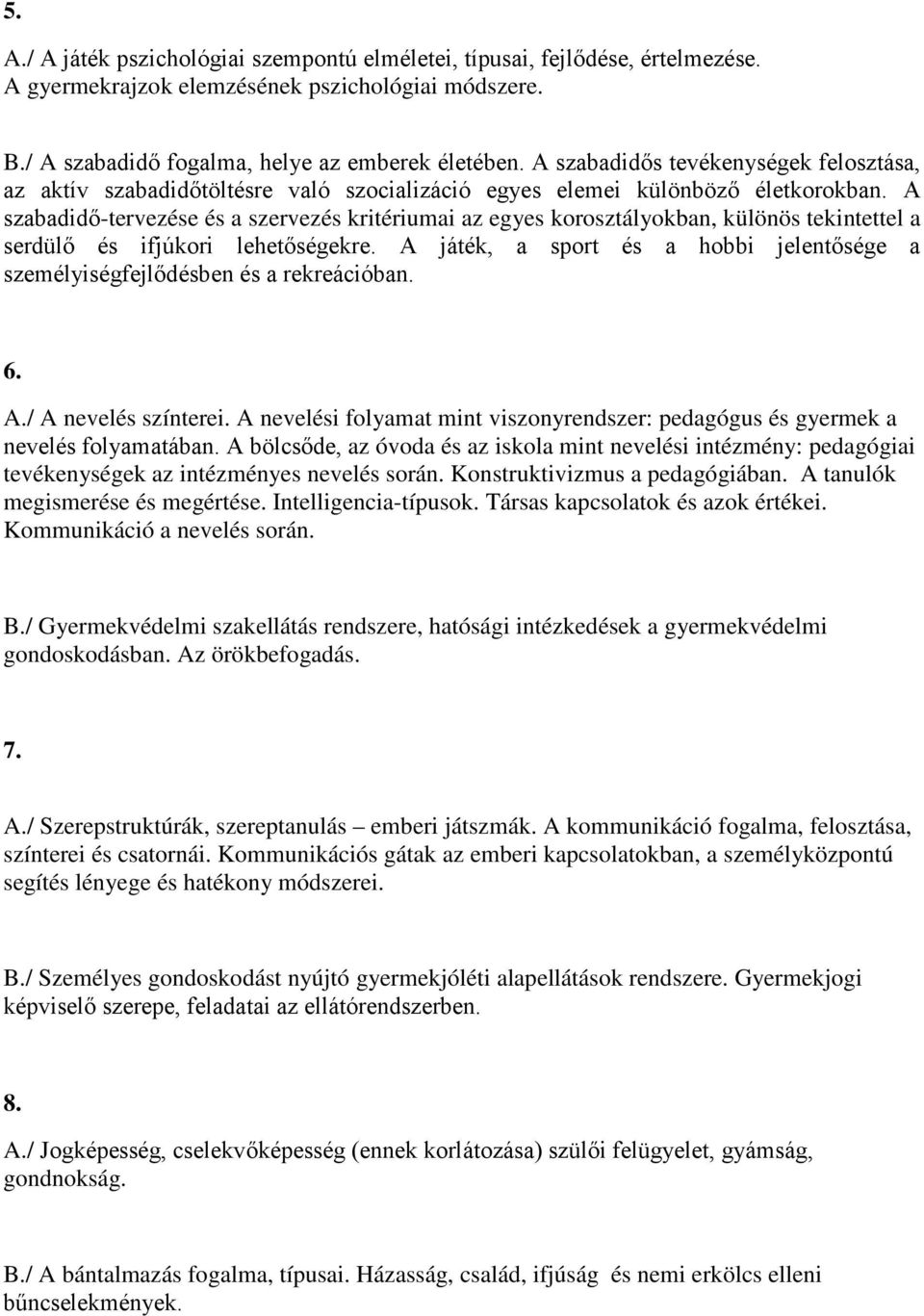 A szabadidő-tervezése és a szervezés kritériumai az egyes korosztályokban, különös tekintettel a serdülő és ifjúkori lehetőségekre.