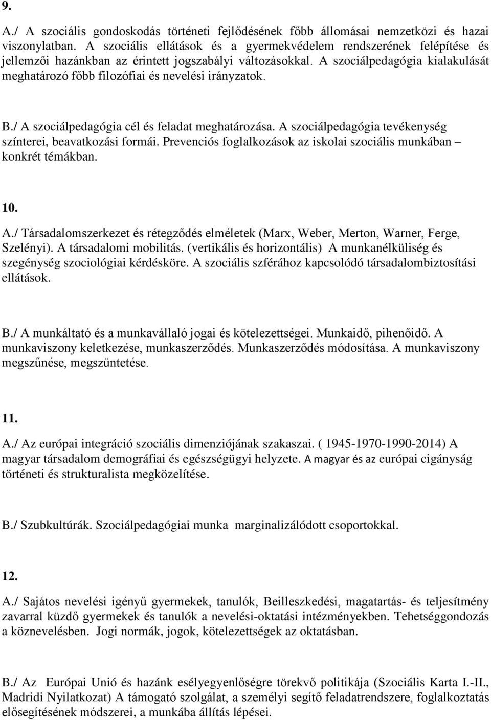 A szociálpedagógia kialakulását meghatározó főbb filozófiai és nevelési irányzatok. B./ A szociálpedagógia cél és feladat meghatározása. A szociálpedagógia tevékenység színterei, beavatkozási formái.