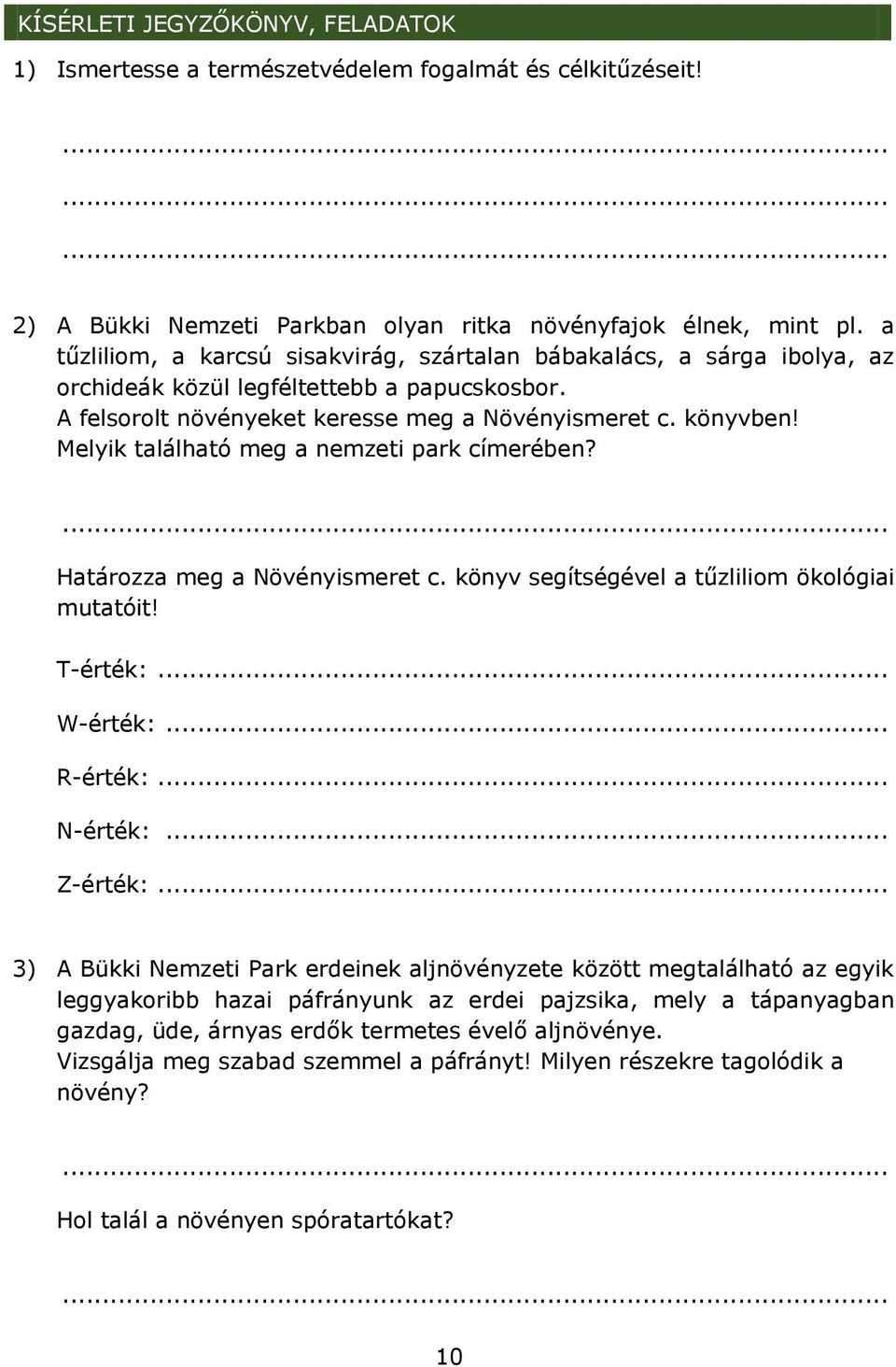 Melyik található meg a nemzeti park címerében? Határozza meg a Növényismeret c. könyv segítségével a tűzliliom ökológiai mutatóit! T-érték:... W-érték:... R-érték:... N-érték:... Z-érték:.