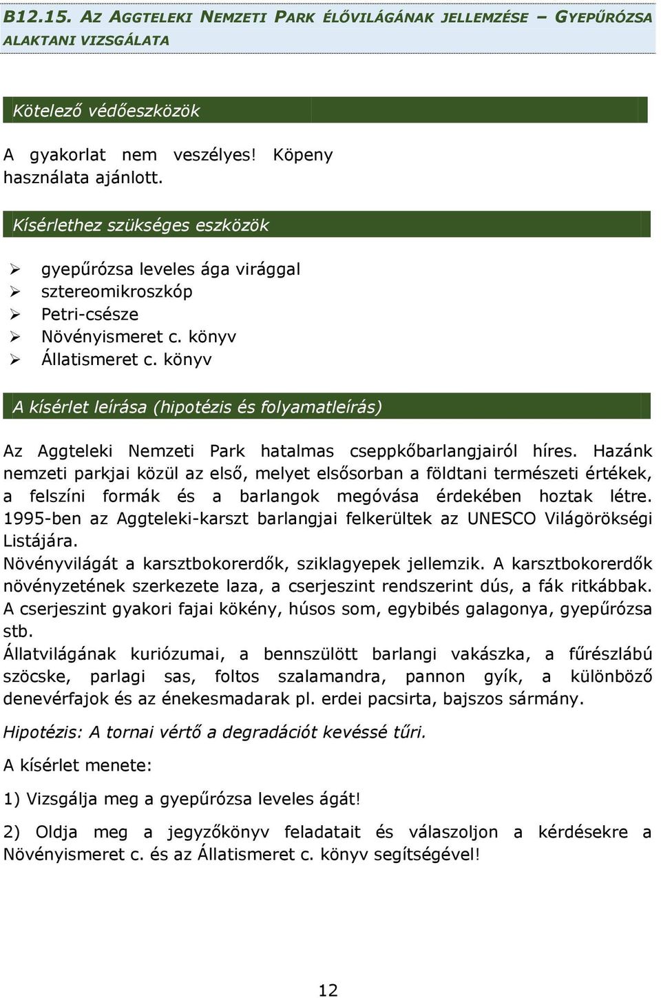 könyv A kísérlet leírása (hipotézis és folyamatleírás) Az Aggteleki Nemzeti Park hatalmas cseppkőbarlangjairól híres.