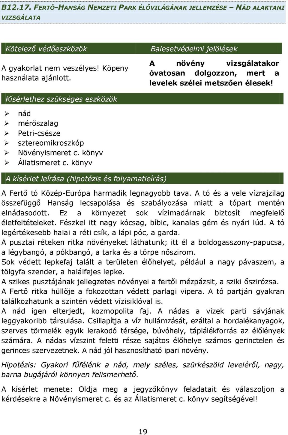 könyv Állatismeret c. könyv A kísérlet leírása (hipotézis és folyamatleírás) A Fertő tó Közép-Európa harmadik legnagyobb tava.