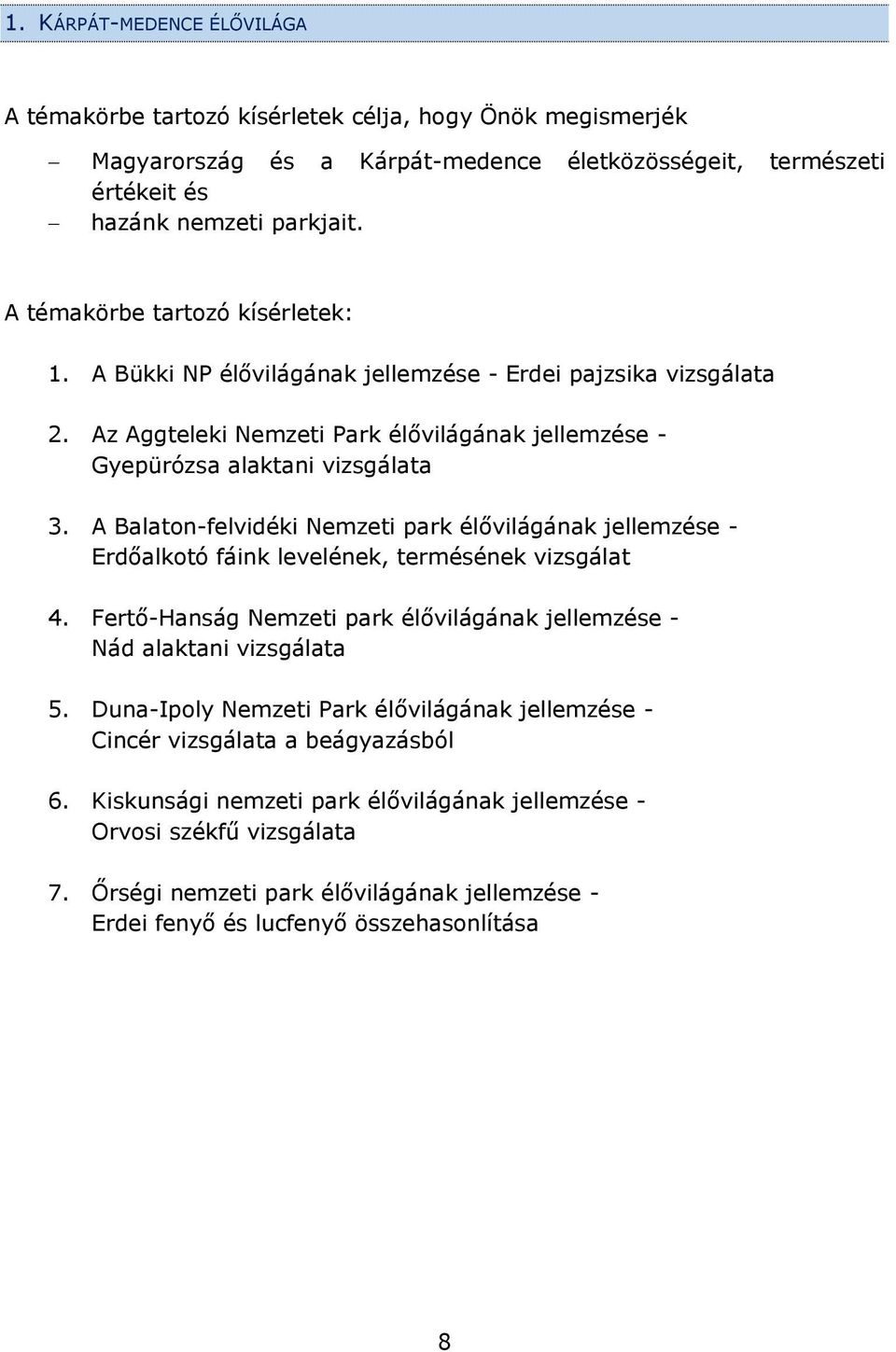 A Balaton-felvidéki Nemzeti park élővilágának jellemzése - Erdőalkotó fáink levelének, termésének vizsgálat 4. Fertő-Hanság Nemzeti park élővilágának jellemzése - Nád alaktani vizsgálata 5.