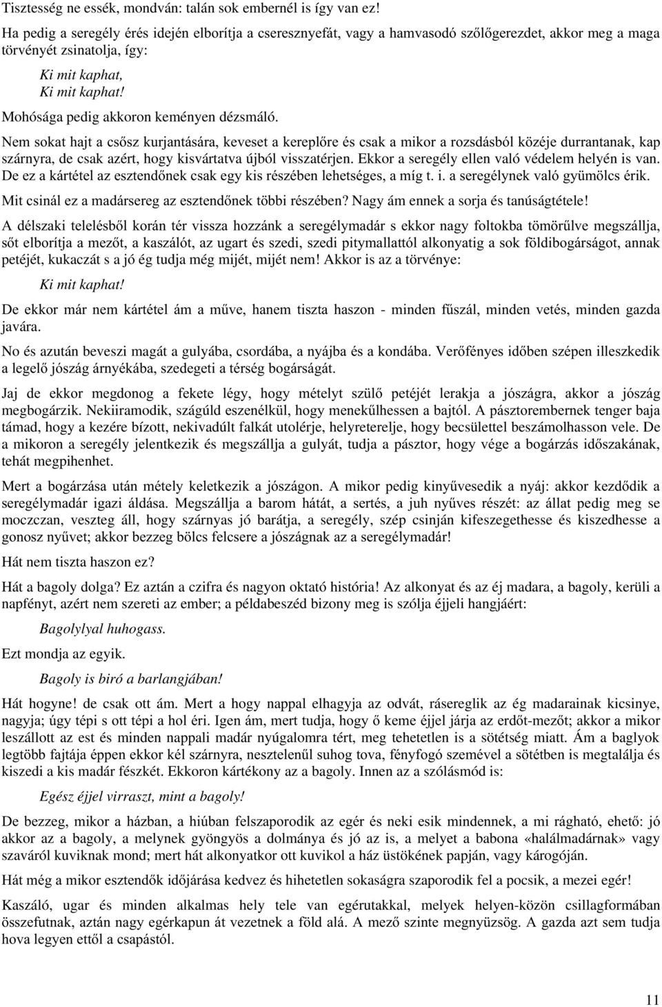 + $ annak petéjét, kukaczát s a jó ég tudja még mijét, mijét nem! Akkor is az a törvénye: Ki mit kaphat! 4 - javára. No és azután beveszi magát a gulyába, csordá 5$ 1 % $ megbogárzik.