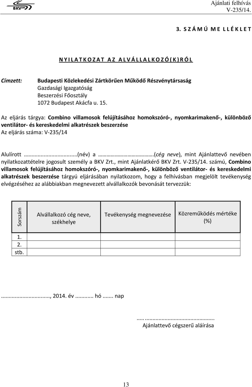 (cég neve), mint Ajánlattevő nevében nyilatkozattételre jogosult személy a BKV Zrt., mint Ajánlatkérő BKV Zrt.