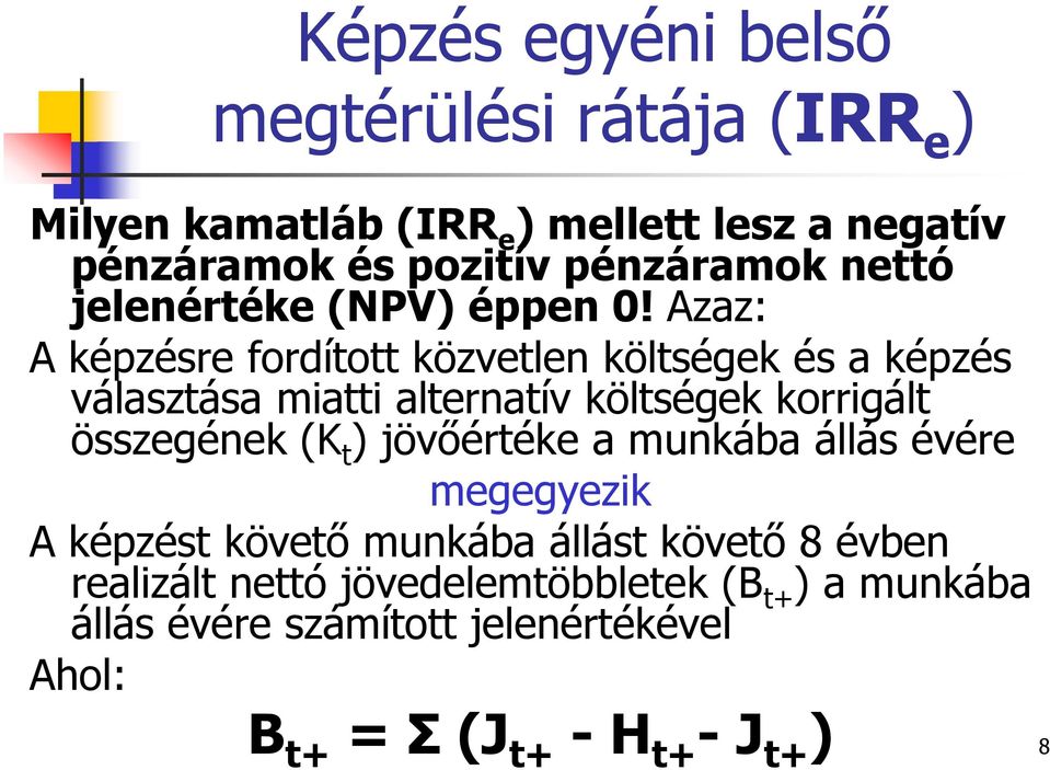 Azaz: A képzésre fordított közvetlen költségek és a képzés választása miatti alternatív költségek korrigált összegének (K t )