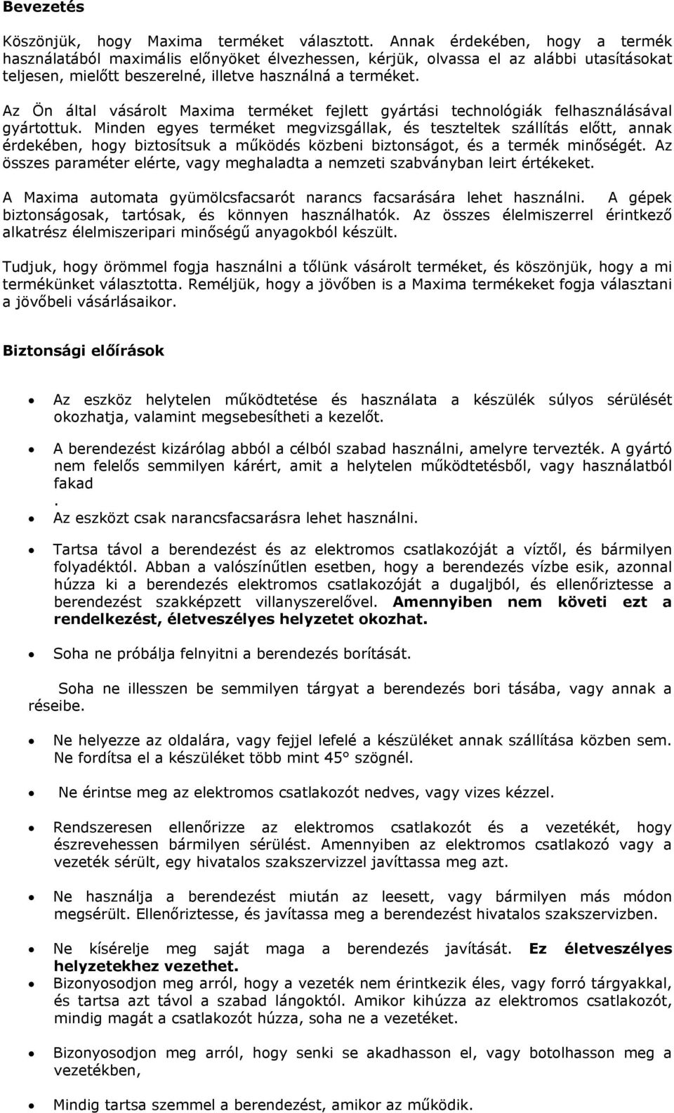 Az Ön által vásárolt Maxima terméket fejlett gyártási technológiák felhasználásával gyártottuk.