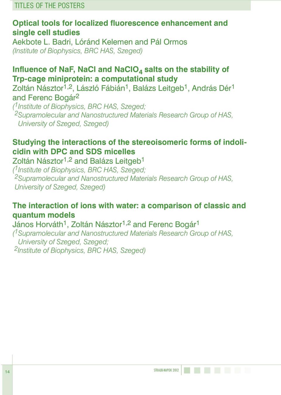 1,2, László Fábián 1, Balázs Leitgeb 1, András Dér 1 and Ferenc Bogár 2 2 Supramolecular and Nanostructured Materials Research Group of HAS, University of Szeged, Szeged) Studying the interactions of