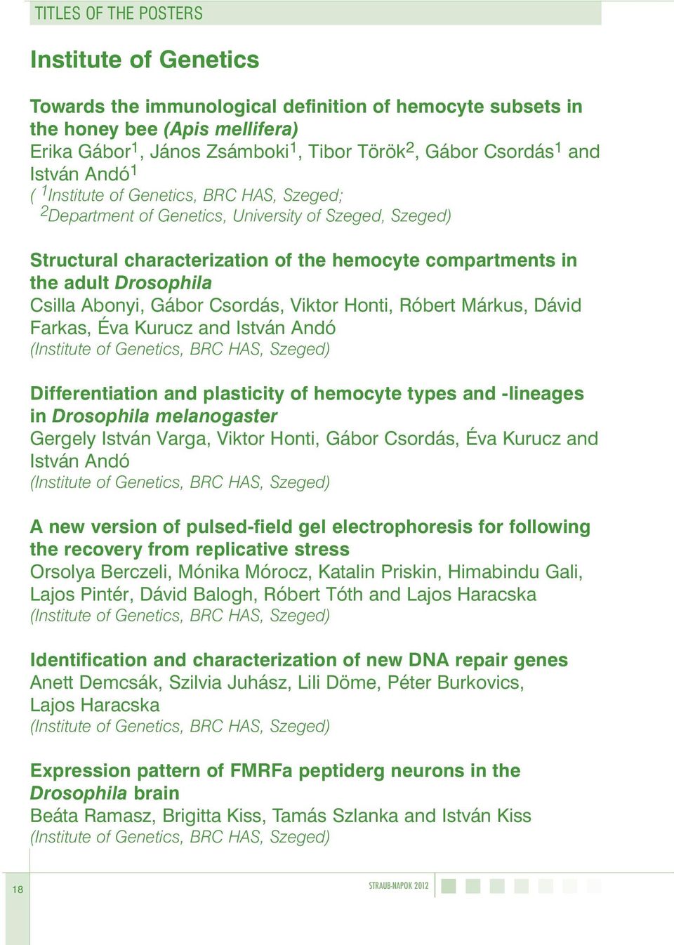 Csilla Abonyi, Gábor Csordás, Viktor Honti, Róbert Márkus, Dávid Farkas, Éva Kurucz and István Andó (Institute of Genetics, BRC HAS, Szeged) Differentiation and plasticity of hemocyte types and