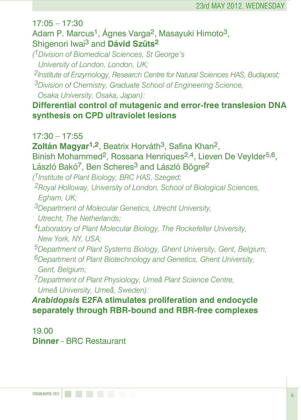 Centre for Natural Sciences HAS, Budapest; 3 Division of Chemistry, Graduate School of Engineering Science, Osaka University, Osaka, Japan): Differential control of mutagenic and error-free