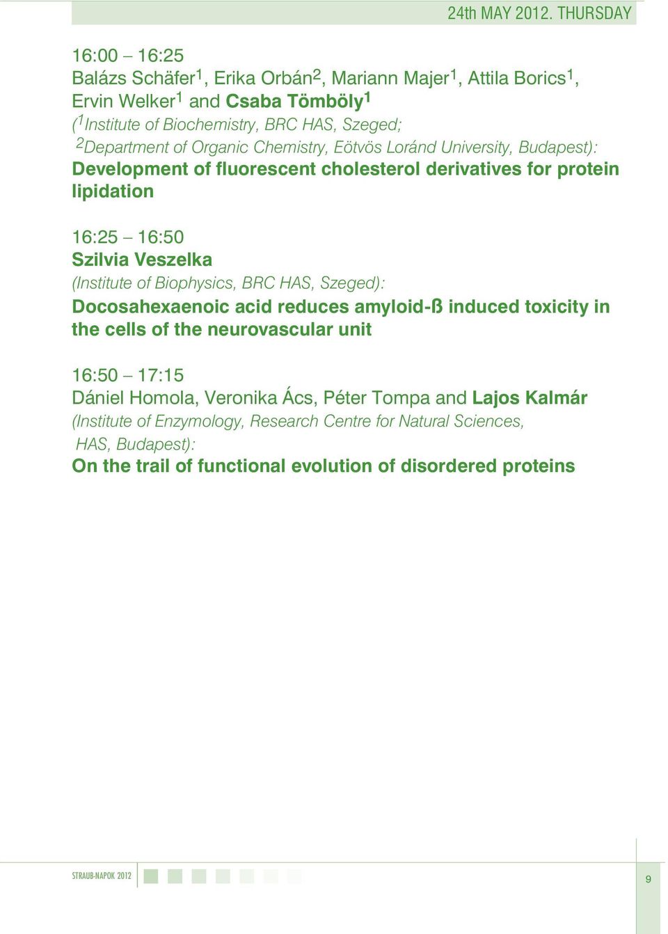 Department of Organic Chemistry, Eötvös Loránd University, Budapest): Development of fluorescent cholesterol derivatives for protein lipidation 16:25 16:50 Szilvia Veszelka