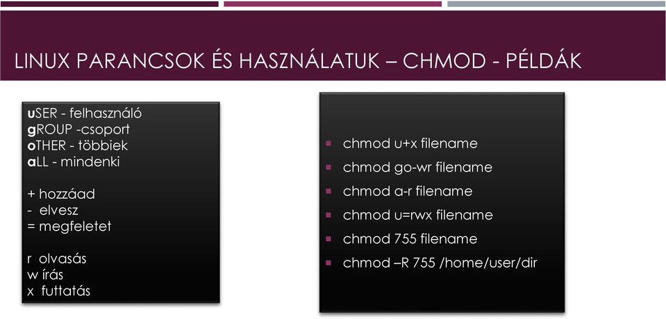 olvasás w írás x futtatás chmod u+x filename chmod go-wr filename chmod