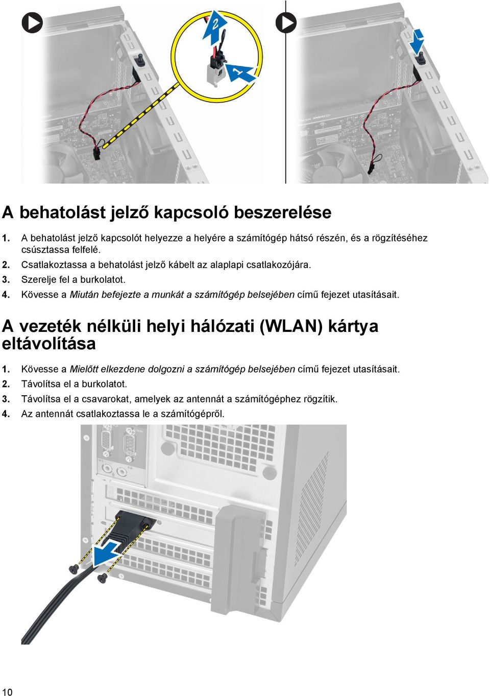 Kövesse a Miután befejezte a munkát a számítógép belsejében című fejezet utasításait. A vezeték nélküli helyi hálózati (WLAN) kártya eltávolítása 1.