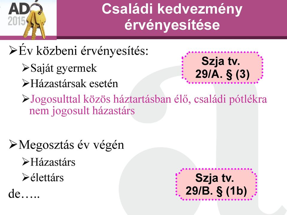 (3) Jogosulttal közös háztartásban élő, családi pótlékra nem