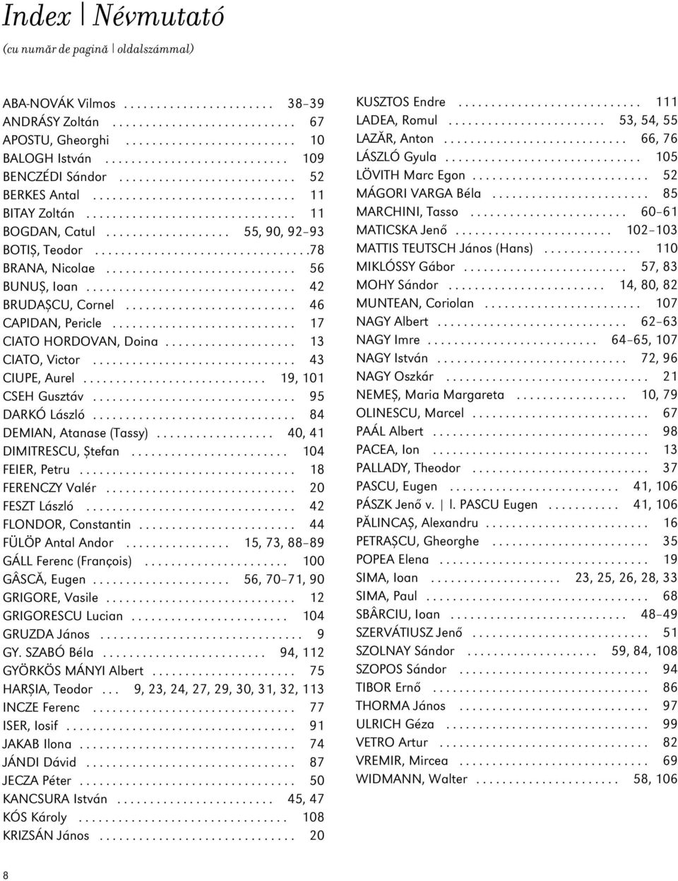 .................. 55, 90, 92 93 BOTIØ, Teodor.................................78 BRANA, Nicolae............................. 56 BUNUØ, Ioan................................ 42 BRUDAØCU, Cornel.