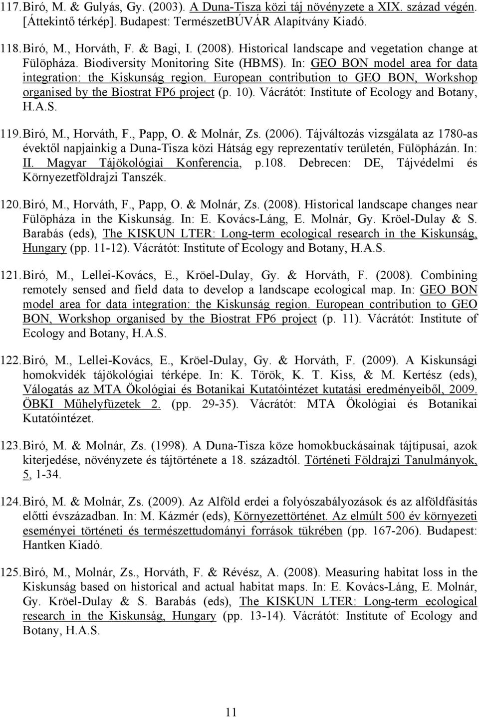 European contribution to GEO BON, Workshop organised by the Biostrat FP6 project (p. 10). Vácrátót: Institute of Ecology and Botany, H.A.S. 119. Biró, M., Horváth, F., Papp, O. & Molnár, Zs. (2006).