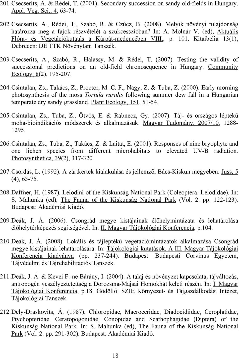 Kitaibelia 13(1); Debrecen: DE TTK Növénytani Tanszék. 203. Csecserits, A., Szabó, R., Halassy, M. & Rédei, T. (2007).