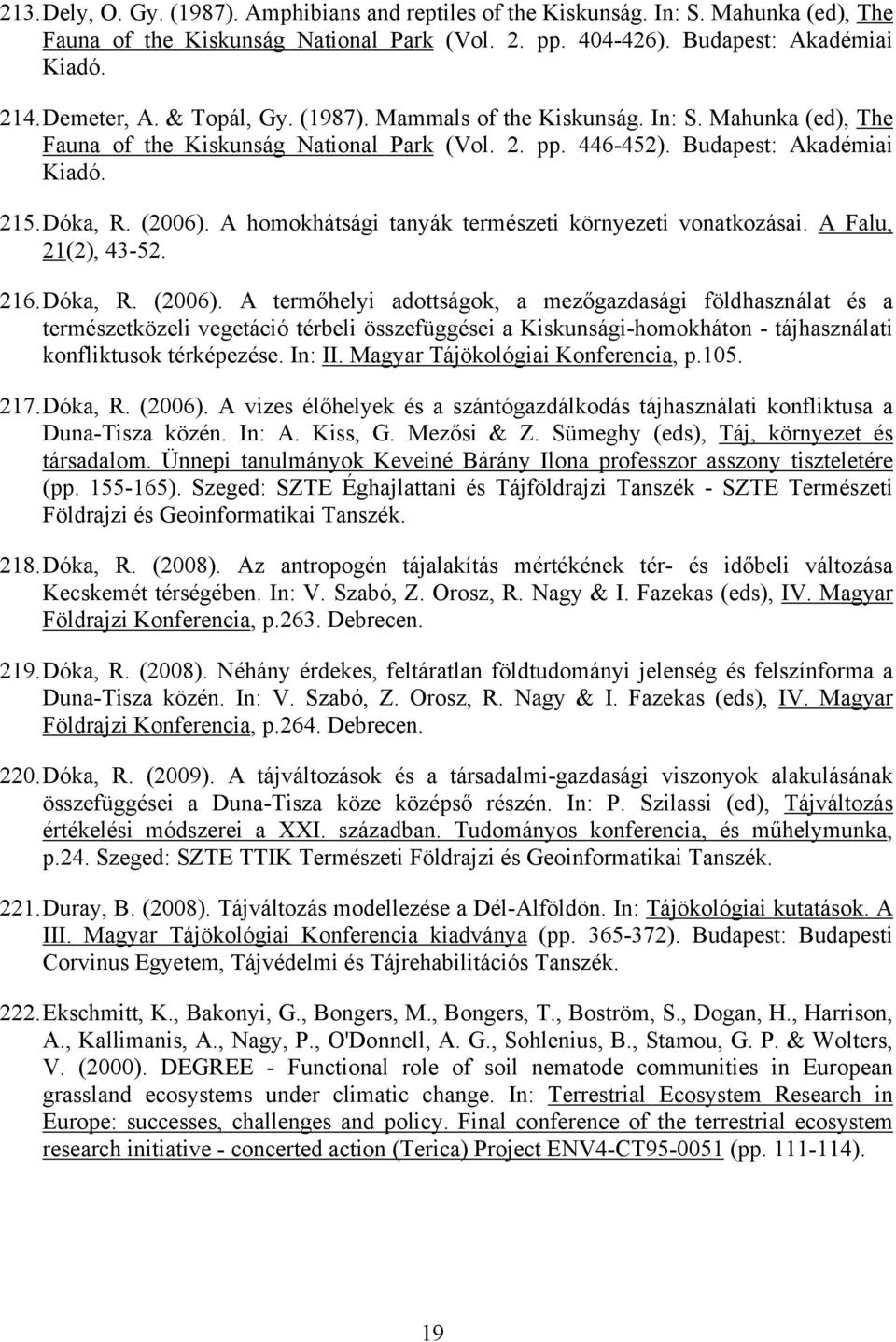 A homokhátsági tanyák természeti környezeti vonatkozásai. A Falu, 21(2), 43-52. 216. Dóka, R. (2006).