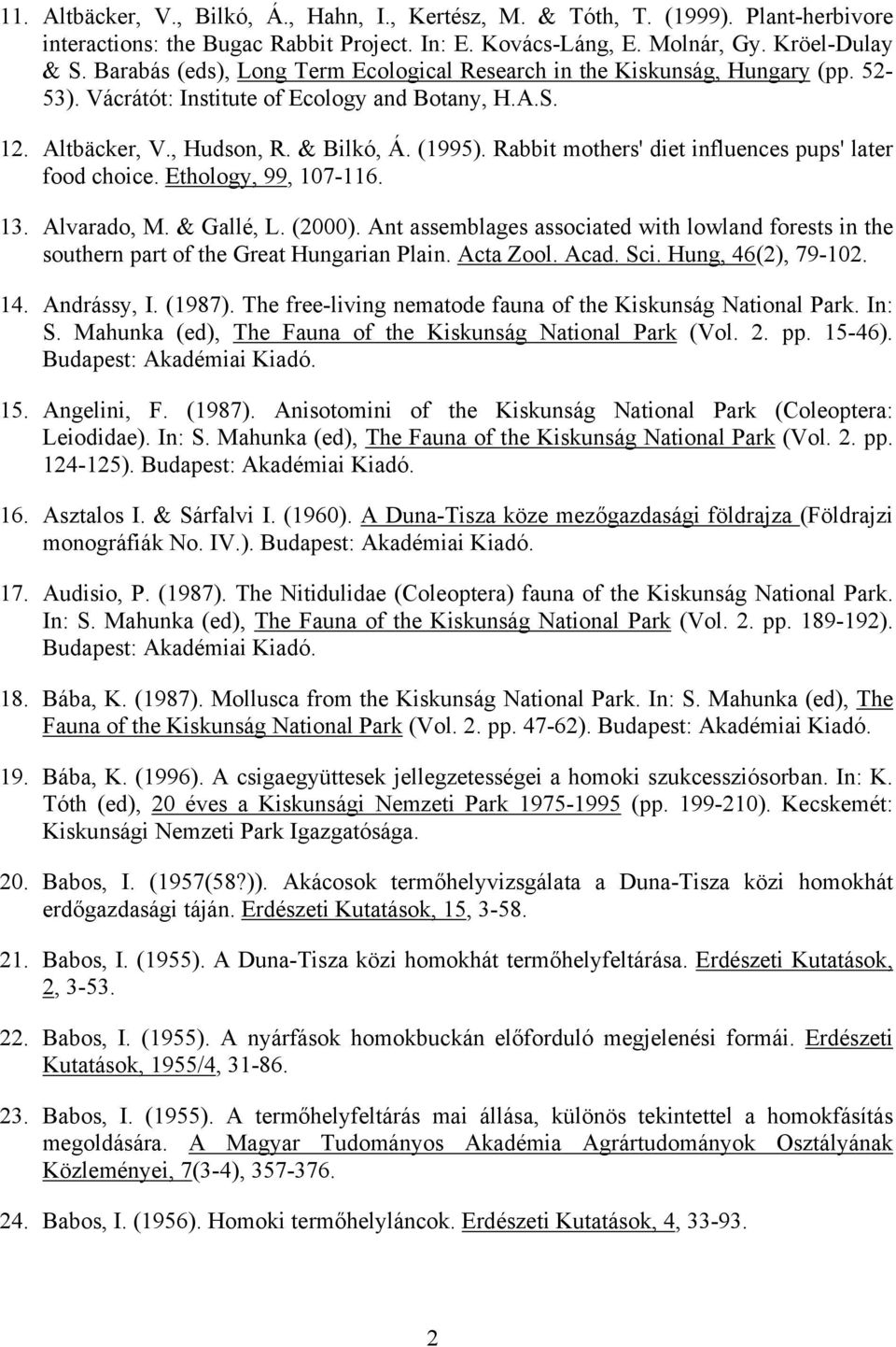 Rabbit mothers' diet influences pups' later food choice. Ethology, 99, 107-116. 13. Alvarado, M. & Gallé, L. (2000).