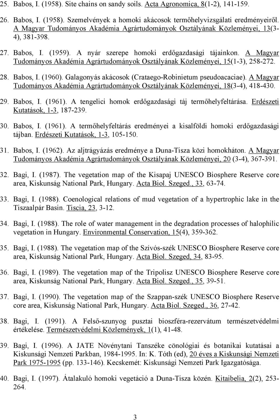 A Magyar Tudományos Akadémia Agrártudományok Osztályának Közleményei, 15(1-3), 258-272. 28. Babos, I. (1960). Galagonyás akácosok (Crataego-Robinietum pseudoacaciae).