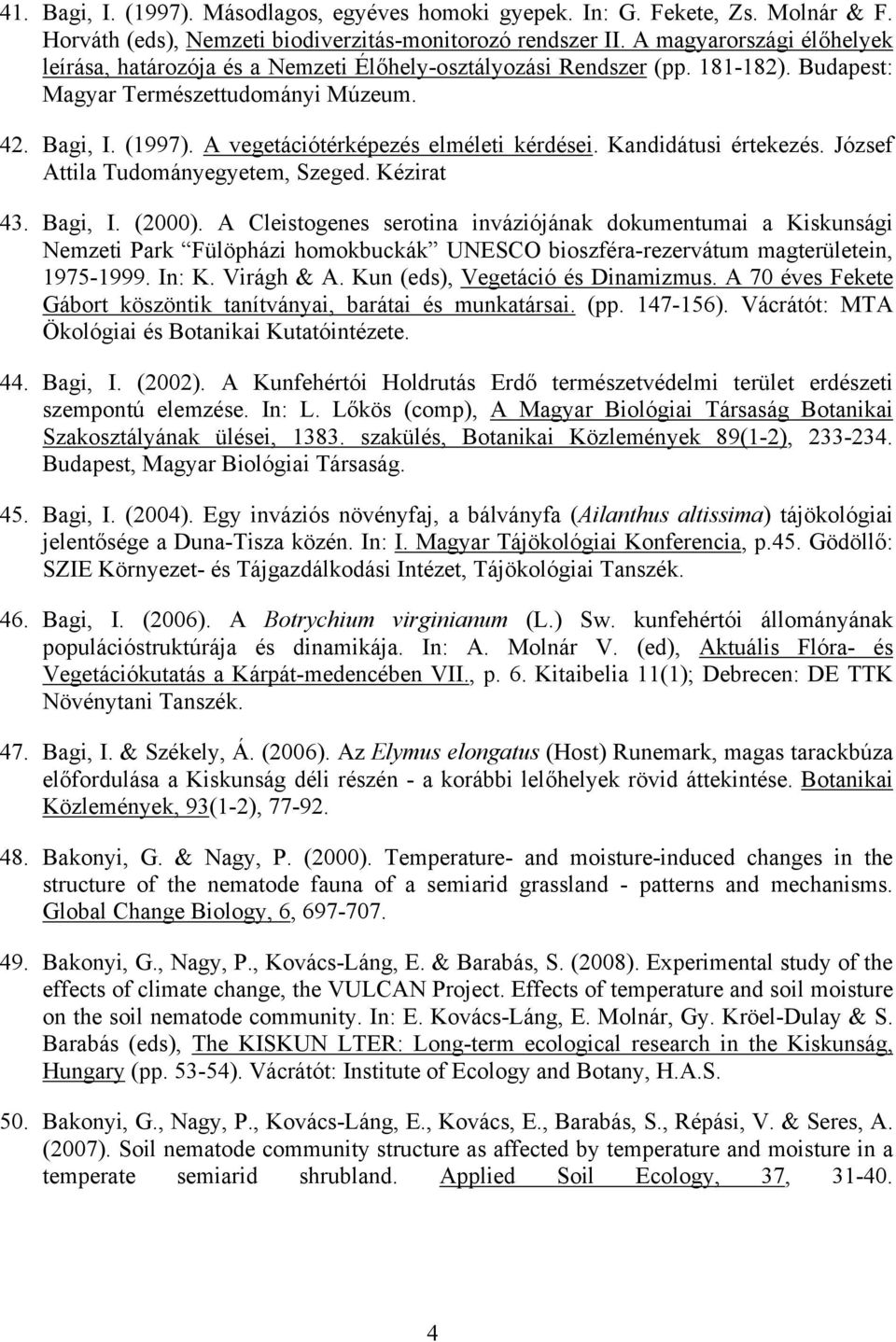 A vegetációtérképezés elméleti kérdései. Kandidátusi értekezés. József Attila Tudományegyetem, Szeged. Kézirat 43. Bagi, I. (2000).