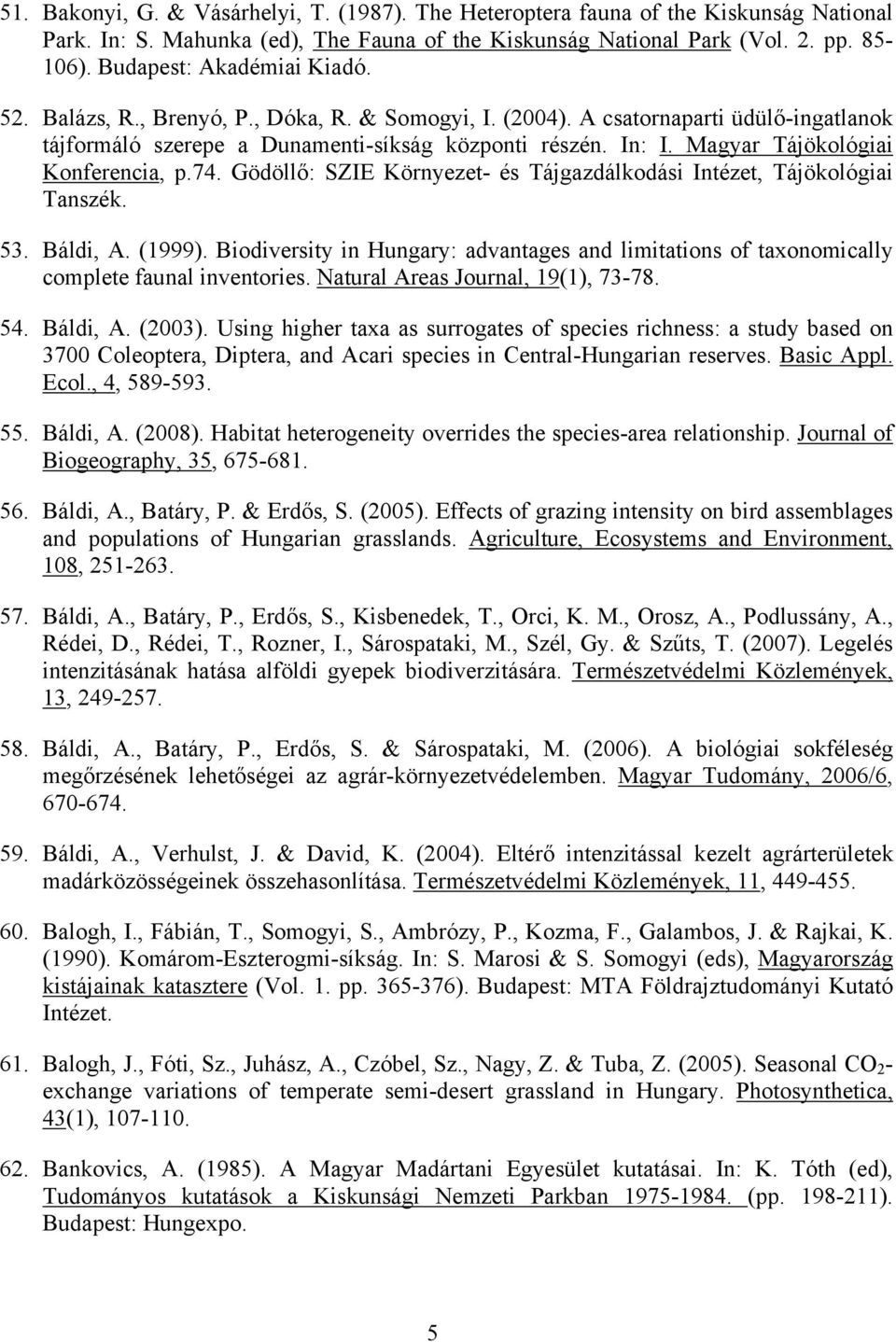 Magyar Tájökológiai Konferencia, p.74. Gödöllő: SZIE Környezet- és Tájgazdálkodási Intézet, Tájökológiai Tanszék. 53. Báldi, A. (1999).