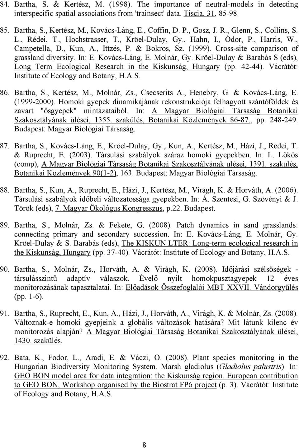 & Bokros, Sz. (1999). Cross-site comparison of grassland diversity. In: E. Kovács-Láng, E. Molnár, Gy. Kröel-Dulay & Barabás S (eds), Long Term Ecological Research in the Kiskunság, Hungary (pp.