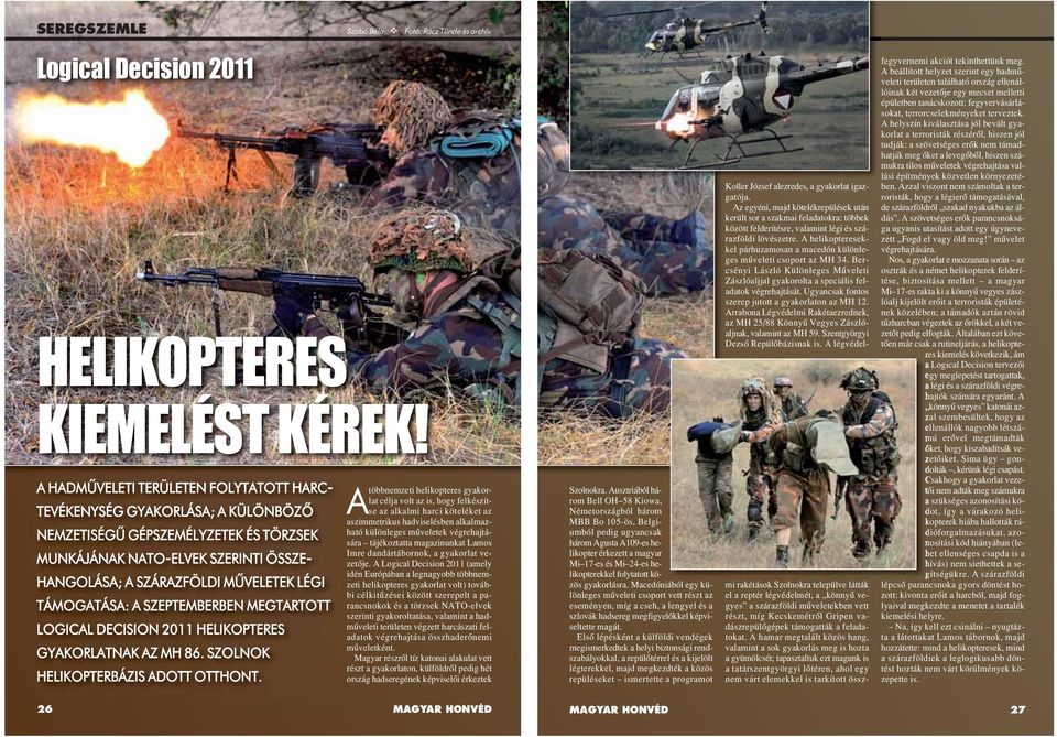 TÁMOGATÁSA: A SZEPTEMBERBEN MEGTARTOTT LOGICAL DECISION 2011 HELIKOPTERES GYAKORLATNAK AZ MH 86. SZOLNOK HELIKOPTERBÁZIS ADOTT OTTHONT.