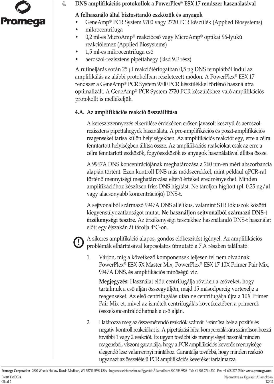 F rész) A rutineljárás során 25 µl reakciótérfogatban 0,5 ng DNS templátból indul az amplifikálás az alábbi protokollban részletezett módon.