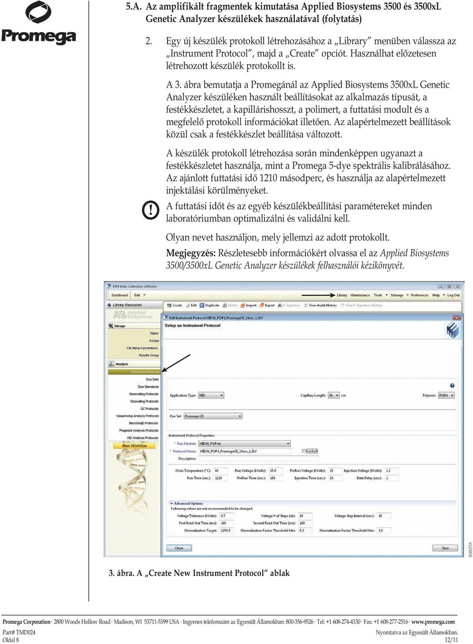 ábra bemutatja a Promegánál az Applied Biosystems 3500xL Genetic Analyzer készüléken használt beállításokat az alkalmazás típusát, a festékkészletet, a kapillárishosszt, a polimert, a futtatási