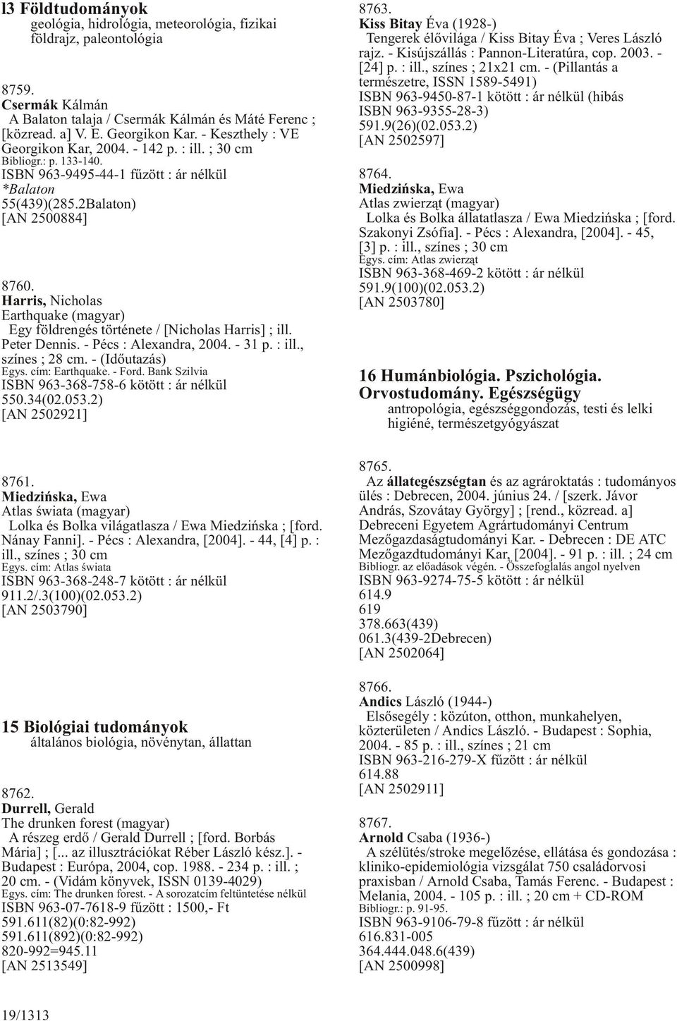 Harris, Nicholas Earthquake (magyar) Egy földrengés története / [Nicholas Harris] ; ill. Peter Dennis. - Pécs : Alexandra, 2004. - 31 p. : ill., színes ; 28 cm. - (Idõutazás) Egys. cím: Earthquake.