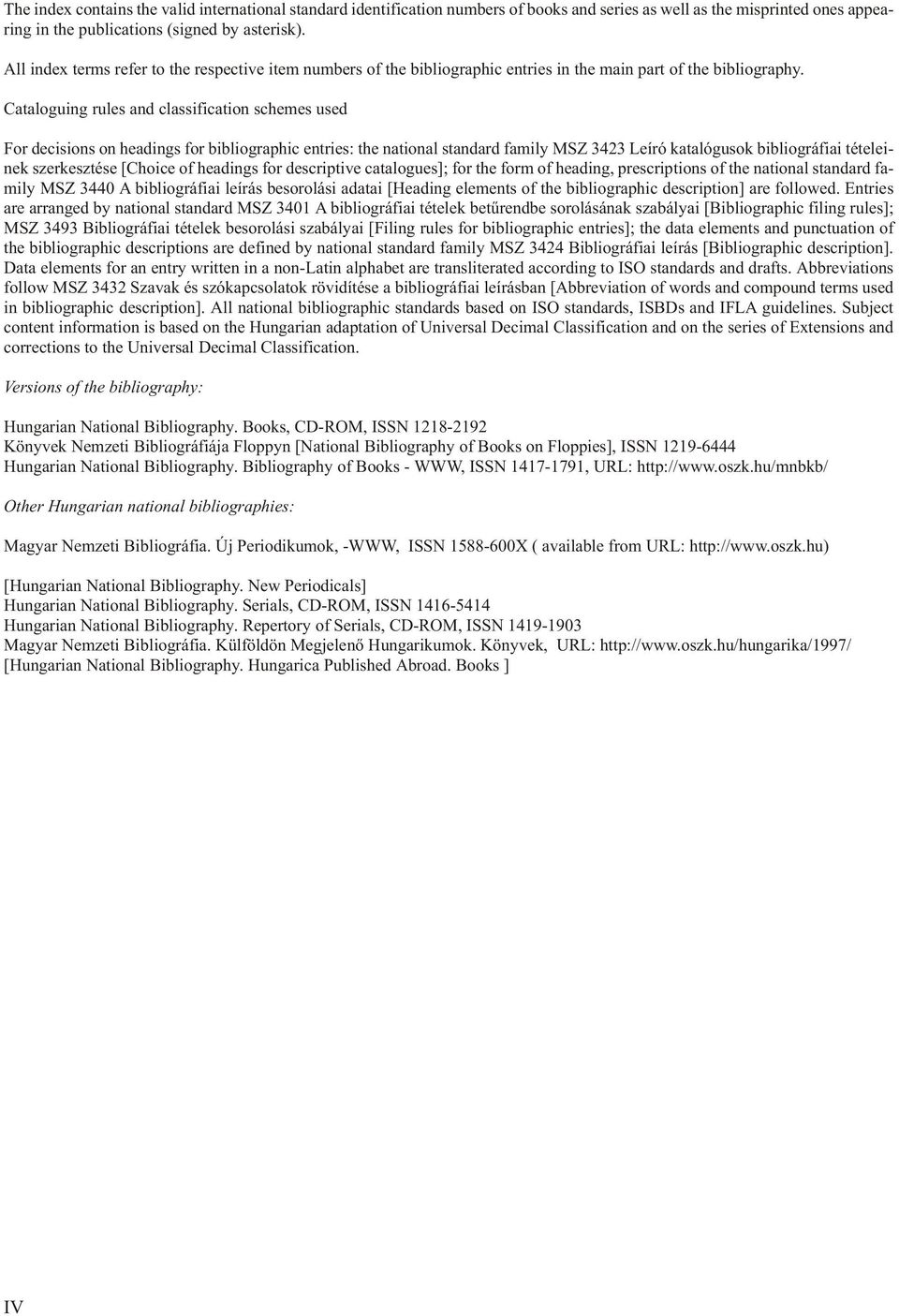 Ca ta lo guing ru les and clas si fi ca ti on sche mes used For de ci si ons on hea dings for bi blio graph ic entries: the national standard family MSZ 3423 Leíró katalógusok bibliográfiai tételei -