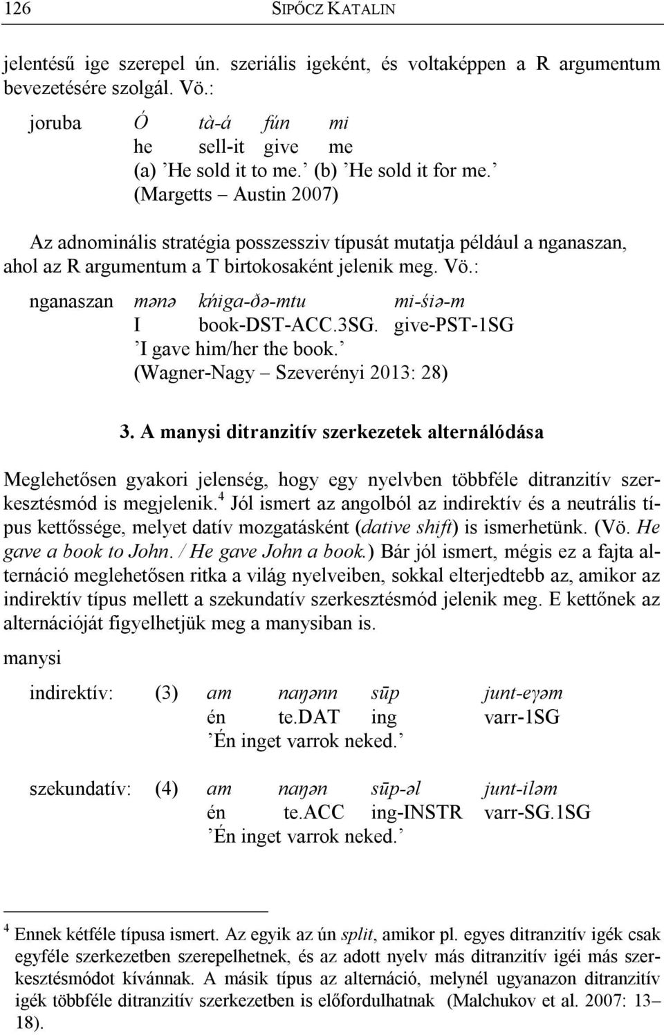 : nganaszan mənə kńiga-ðə-mtu mi-śiə-m I book-dst-acc.3sg. give-pst-1sg I gave him/her the book. (Wagner-Nagy Szeverényi 2013: 28) 3.