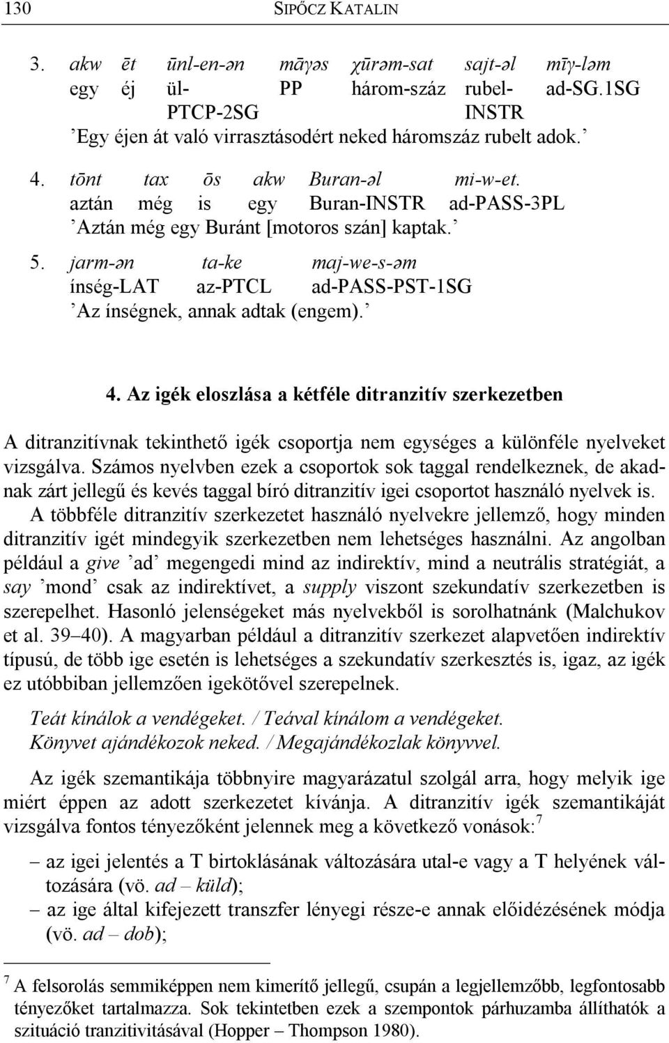 jarm-ən ta-ke maj-we-s-əm ínség-lat az-ptcl ad-pass-pst-1sg Az ínségnek, annak adtak (engem). 4.