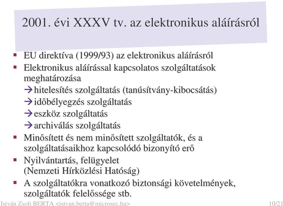 meghatározása hitelesítés szolgáltatás (tanúsítvány-kibocsátás) idbélyegzés szolgáltatás eszköz szolgáltatás archiválás szolgáltatás