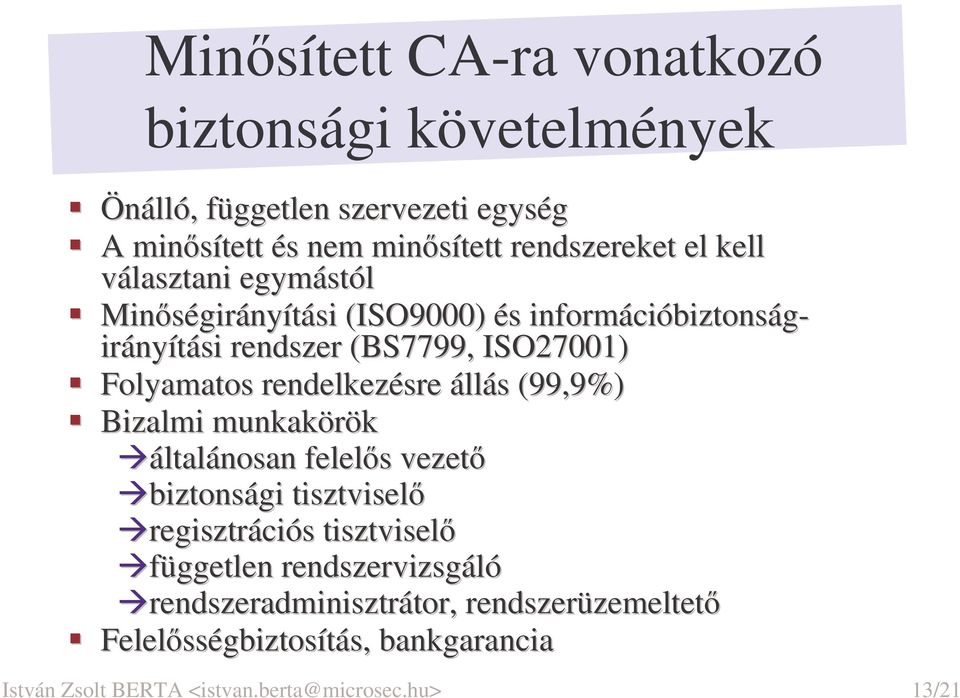 rendelkezésre állás (99,9%) Bizalmi munkakörök általánosan felels vezet biztonsági tisztvisel regisztrációs tisztvisel független