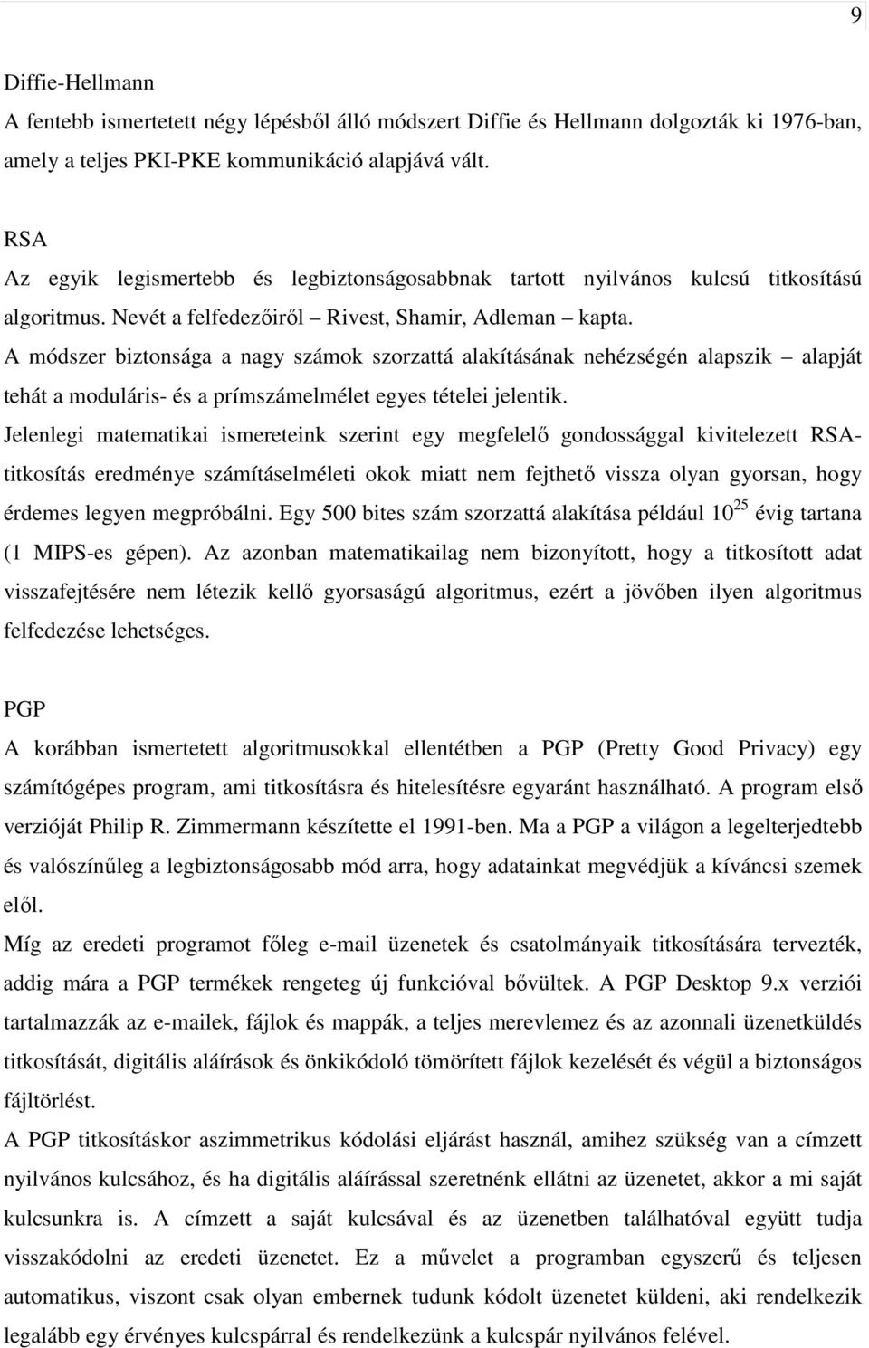 A módszer biztonsága a nagy számok szorzattá alakításának nehézségén alapszik alapját tehát a moduláris- és a prímszámelmélet egyes tételei jelentik.