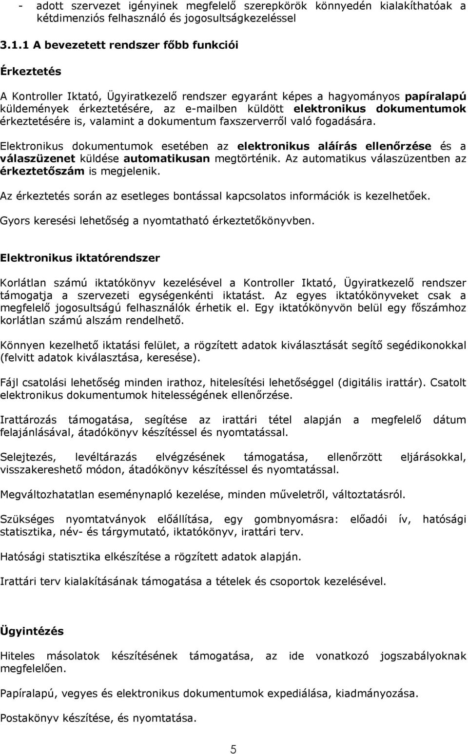 dokumentumok érkeztetésére is, valamint a dokumentum faxszerverről való fogadására.